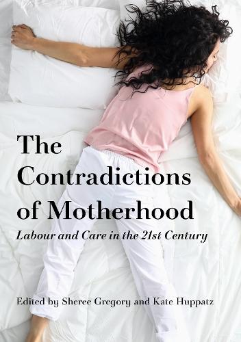 Motherhood, Labour and Care in the 21st Century: Contradictions in focus