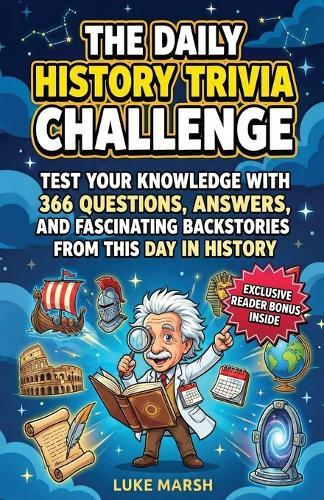 The Daily History Trivia Challenge: Test Your Knowledge With 366 Questions, Answers, and Fascinating Backstories From This Day in History