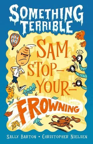 Something Terrible: Sam Stop-Your-Frowning