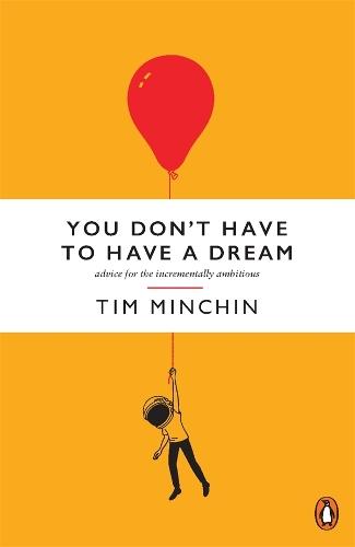 You Don't Have To Have A Dream: Advice for the Incrementally Ambitious