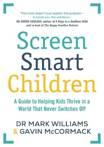 Screen Smart Children: A guide to helping kids thrive in a world that never switches off