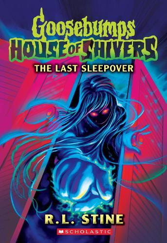 The Last Sleepover (Goosebumps: House Of Shivers #5)