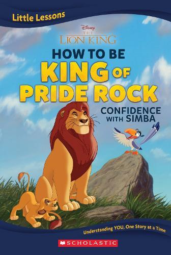 The Lion King: How To Be King of Pride Rock: Confidence With Simba (Disney: Little Lessons)