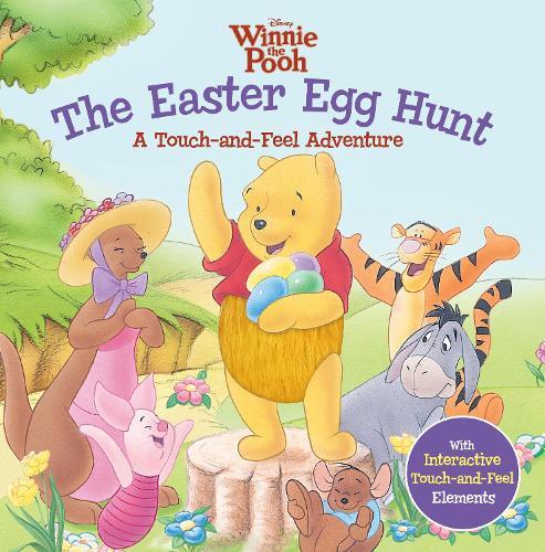 The Easter Egg Hunt: A Touch-and-Feel Adventure (Disney: Winnie The Pooh)