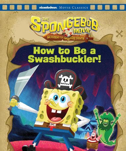 SpongeBob Squarepants: How to Be a Swashbuckler! (Nickelodeon: Movie Classics)