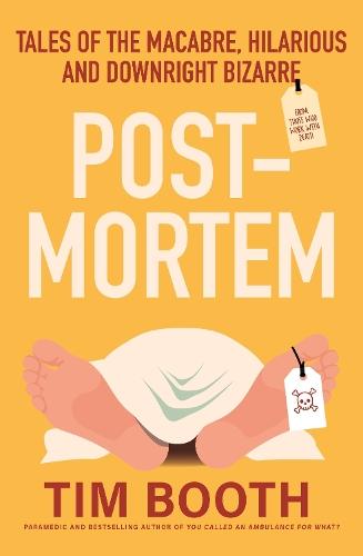 Post-Mortem: Tales of the macabre, hilarious and downright bizarre, from those who work with death