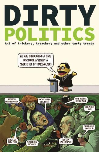 Dirty Politics: A–Z of trickery, treachery and other tasty treats