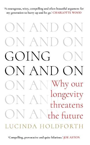 Going On and On: Why Our Longevity Threatens the Future