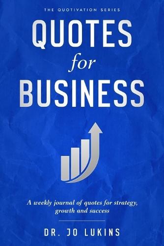 Quotes for Business: : A weekly journal of quotes for strategy, growth and success