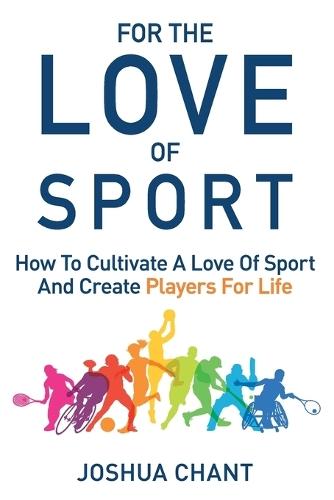 For the Love of Sport: How to cultivate a love of sport and create players for life