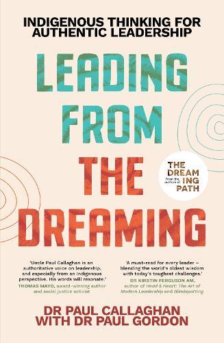 Leading from the Dreaming: Indigenous Thinking for Authentic Leadership