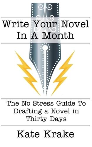 Write Your Novel In A Month: The No Stress Guide To Drafting A Novel in Thirty Days