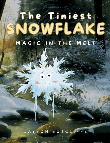 The Tiniest Snowflake: Magic in the Melt