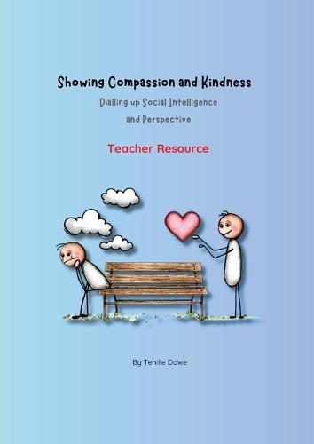 Showing Compassion and Kindness: Dialling up Social Intelligence and Perspective - Teacher Resource