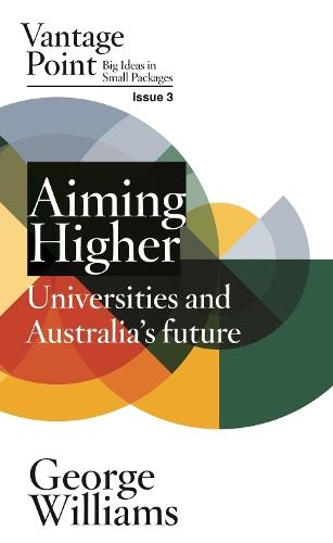 Aiming Higher: Universities and Australia's Future: Vantage Point Issue 3