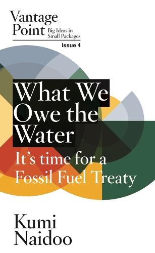What We Owe the Water: It's Time for a Fossil Fuel Treaty: Vantage Point Issue 4
