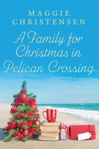 A Family for Christmas in Pelican Crossing: A heartwarming tale of family. friends and a very special Christmas
