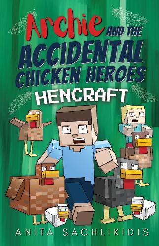 Archie and the Accidental Chicken Heroes - Hencraft: The Hilarious Adventures of Archie and His Superhero Chickens | Funny Action Comedy for Kids Aged 8 -12