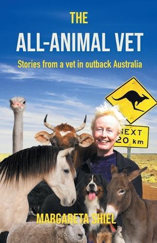 The All-Animal Vet: Stories from a vet in outback Australia
