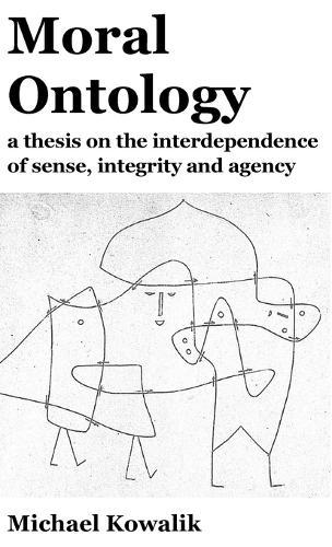 Moral Ontology: a thesis on the interdependence of sense, integrity and agency