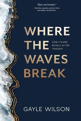 Where the Waves Break: How I Found Myself After Tragedy