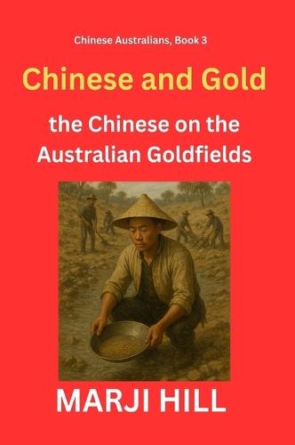 Chinese and Gold: the Chinese on the Australian Goldfields