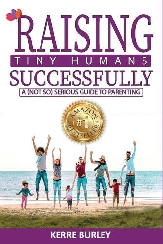 Raising Tiny Humans Successfully