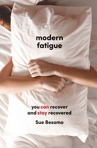 Modern Fatigue: You Can Recover and Stay Recovered