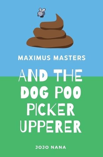 Maximus Masters and the Dog Poo Picker Upperer