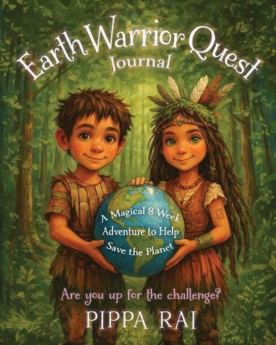 Earth Warrior Quest Journal: A Magical 8 Week Adventure to Help Save the Planet