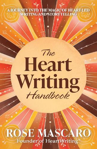 The Heart Writing Handbook: A journey into the magic of heart-led writing and storytelling