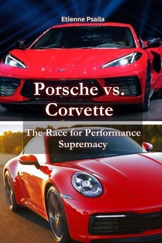 Porsche vs. Corvette: The Race for Performance Supremacy
