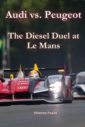 Audi vs. Peugeot: The Diesel Duel at Le Mans