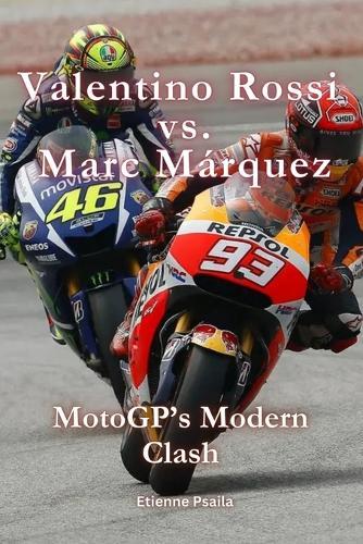 Valentino Rossi vs. Marc Márquez: MotoGP's Modern Clash
