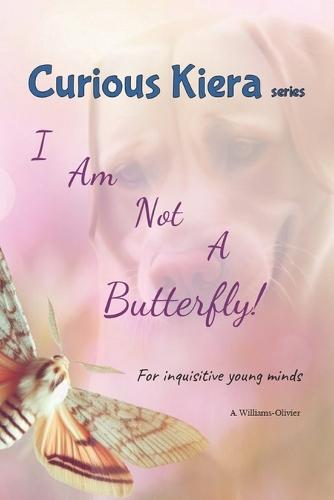 Curious Kiera: I Am Not A Butterfly!