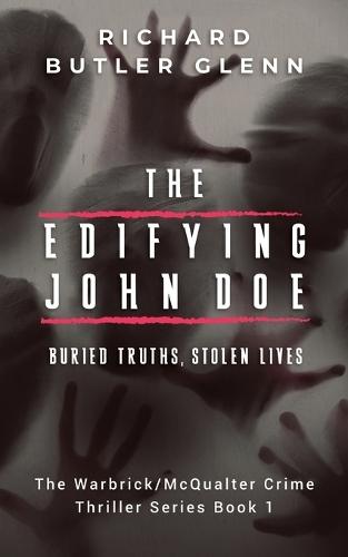 The Edifying John Doe: Buried Truths, Stolen Lives - Warbrick/McQualter Crime Thriller Series Book 1