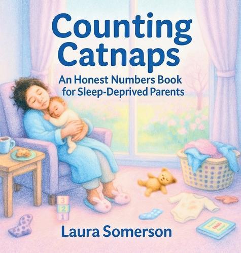 Counting Catnaps: An Honest Numbers Book for Sleep-Deprived Parents