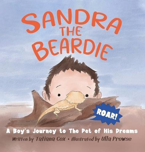 Sandra the Beardie: A Boy's Journey to the Pet of His Dreams