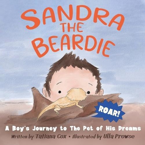 Sandra the Beardie: A Boy's Journey to the Pet of His Dreams