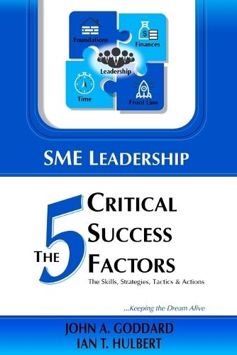 SME Leadership The 5 Critical Success Factors: The Skills, Strategies, Tactics & Actions