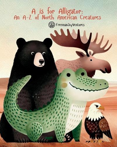 A is for Alligator: An A-Z of North American Creatures