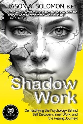 Shadow Work: Demystifying the Psychology Behind Self Discovery, Inner Work and the Healing Journey. How Freud and Jung's views shaped today's understanding of self