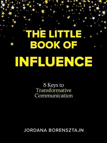 The Little Book of Influence: 8 Keys to Transformative Communication
