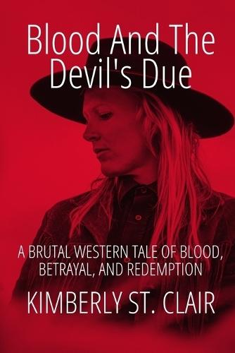 Blood and the Devil's Due: A Brutal Western Tale of Blood, Betrayal, and Redemption