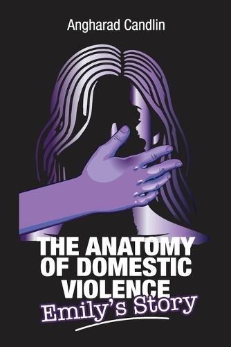 The Anatomy Of Domestic Violence: Emily's Story