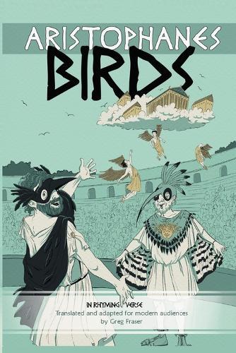 Aristophanes BIRDS: An Adaptation for Modern Audiences in Rhyming Verse