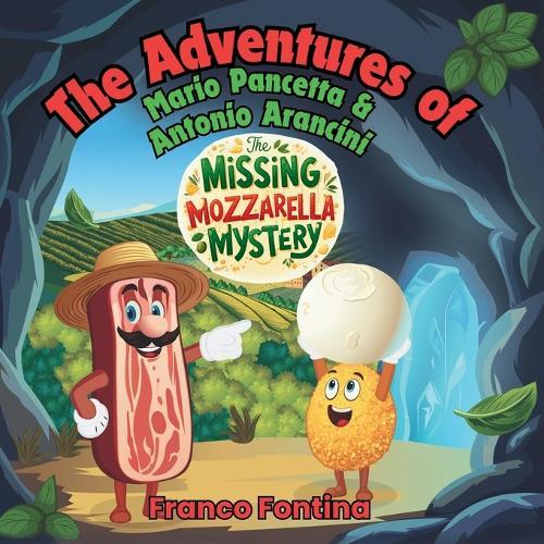 The Missing Mozzarella Mystery: The Adventures of Mario Pancetta and Antonio Arancini