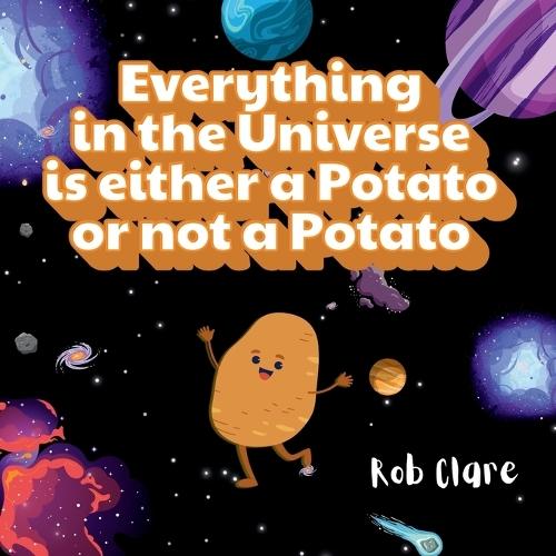 Everything in the Universe is either a potato or not a potato