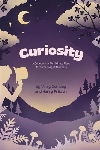 Curiosity: A Collection of Ten-Minute Plays for Primary Aged Students