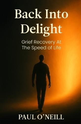 Back Into Delight: Grief Recovery at the Speed of Life